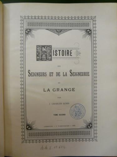 Histoire des Seigneurs et de la Seigneurie de La Grange, tome second, 1899. (Jean-Charles  Kohn, chanoine) (Archives Départementales de la Moselle)